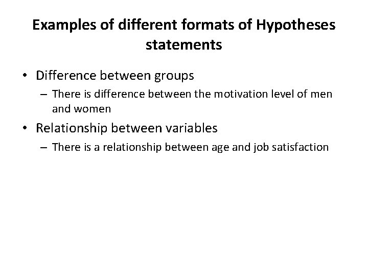 Examples of different formats of Hypotheses statements • Difference between groups – There is