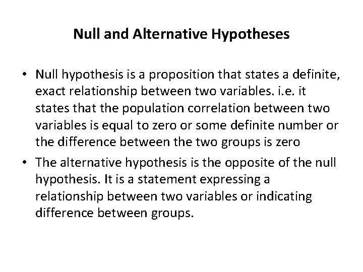Null and Alternative Hypotheses • Null hypothesis is a proposition that states a definite,