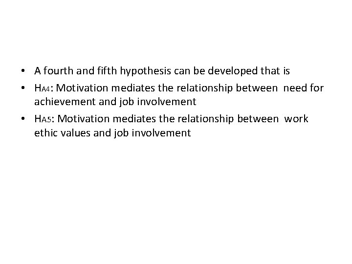  • A fourth and fifth hypothesis can be developed that is • HA
