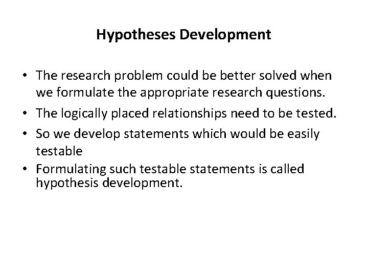 Hypotheses Development • The research problem could be better solved when we formulate the