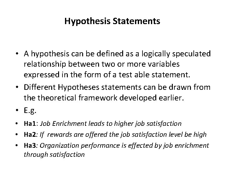 Hypothesis Statements • A hypothesis can be defined as a logically speculated relationship between