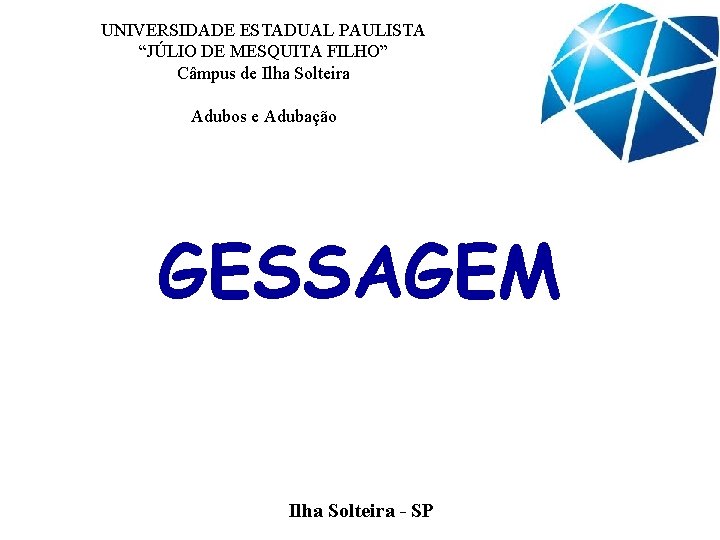 UNIVERSIDADE ESTADUAL PAULISTA “JÚLIO DE MESQUITA FILHO” Câmpus de Ilha Solteira Adubos e Adubação