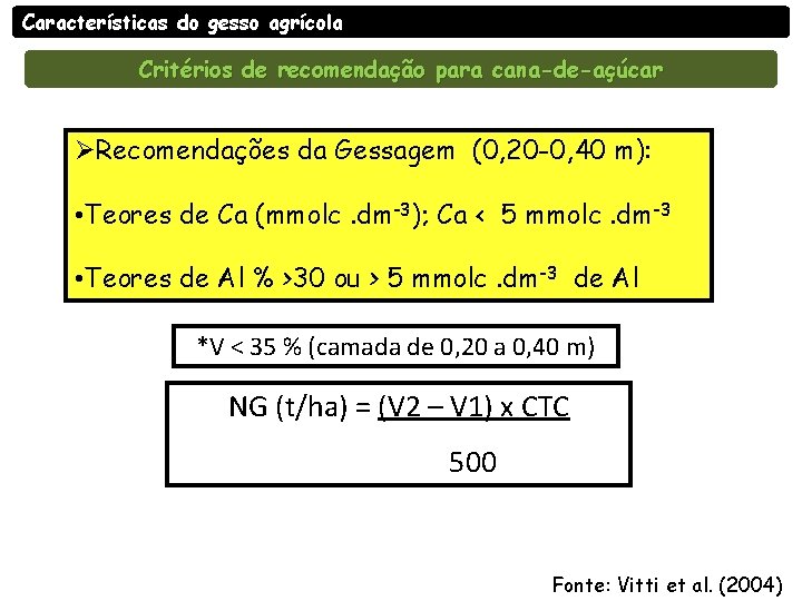 Características do gesso agrícola Critérios de recomendação para cana-de-açúcar ØRecomendações da Gessagem (0, 20