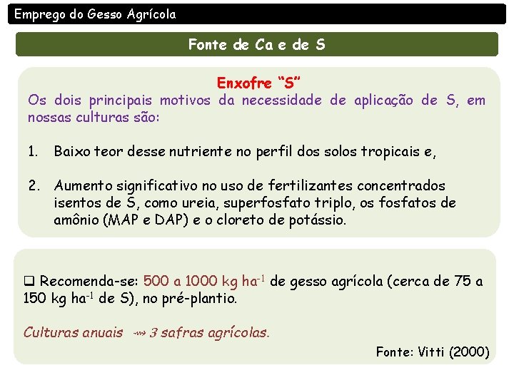 Emprego do Gesso Agrícola Fonte de Ca e de S Enxofre “S” Os dois