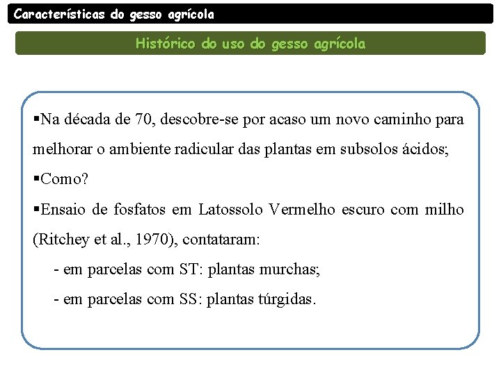 Características do gesso agrícola Histórico do uso do gesso agrícola §Na década de 70,