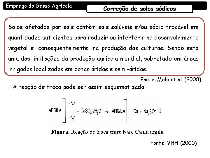 Emprego do Gesso Agrícola Correção de solos sódicos Solos afetados por sais contêm sais