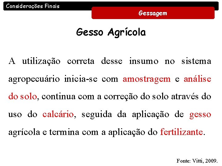 Considerações Finais Gessagem Gesso Agrícola A utilização correta desse insumo no sistema agropecuário inicia-se