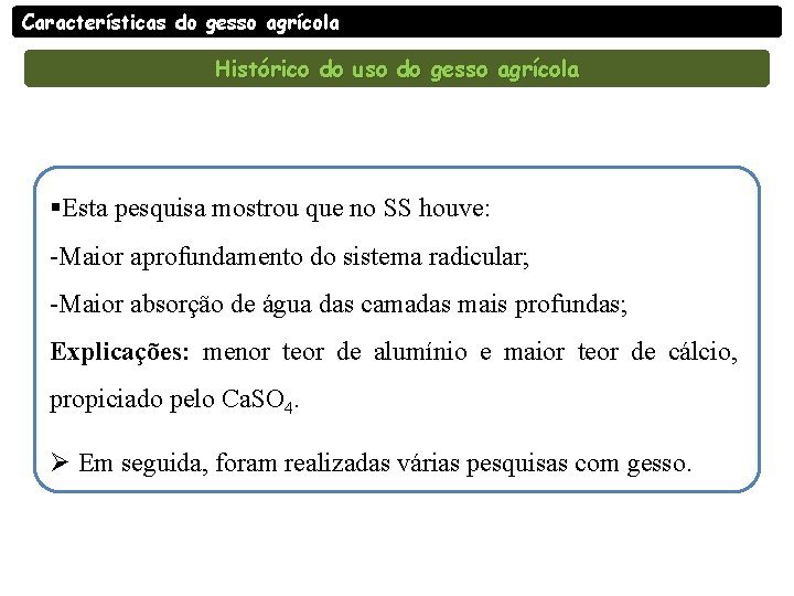 Características do gesso agrícola Histórico do uso do gesso agrícola §Esta pesquisa mostrou que