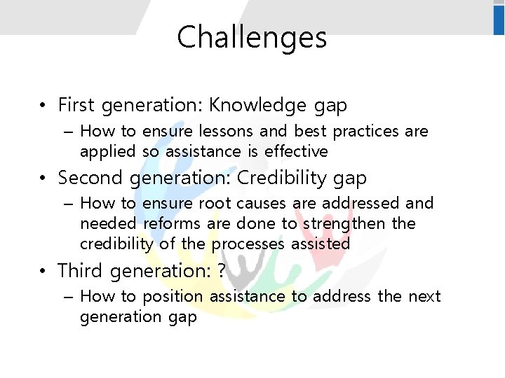 Challenges • First generation: Knowledge gap – How to ensure lessons and best practices