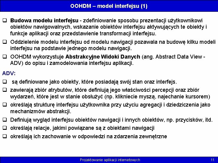 OOHDM – model interfejsu (1) q Budowa modelu interfejsu - zdefiniowanie sposobu prezentacji użytkownikowi
