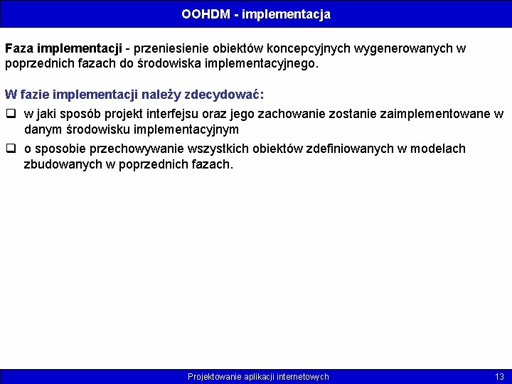OOHDM - implementacja Faza implementacji - przeniesienie obiektów koncepcyjnych wygenerowanych w poprzednich fazach do