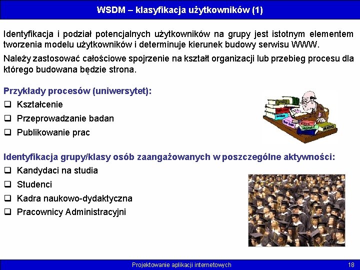 WSDM – klasyfikacja użytkowników (1) Identyfikacja i podział potencjalnych użytkowników na grupy jest istotnym