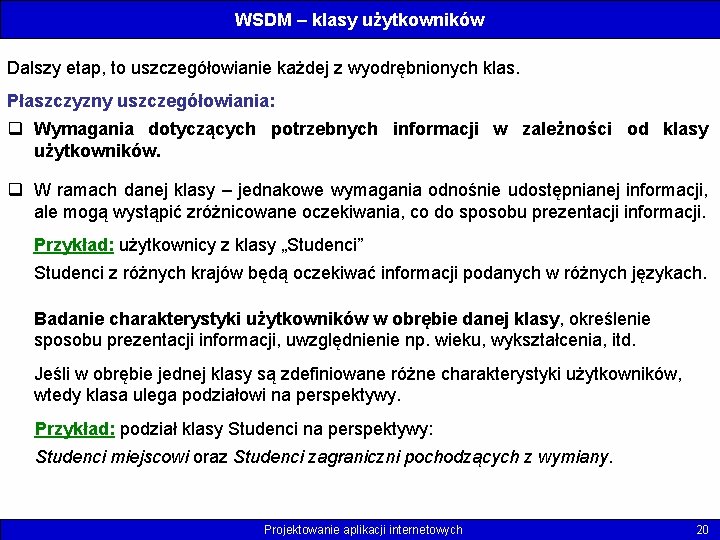 WSDM – klasy użytkowników Dalszy etap, to uszczegółowianie każdej z wyodrębnionych klas. Płaszczyzny uszczegółowiania: