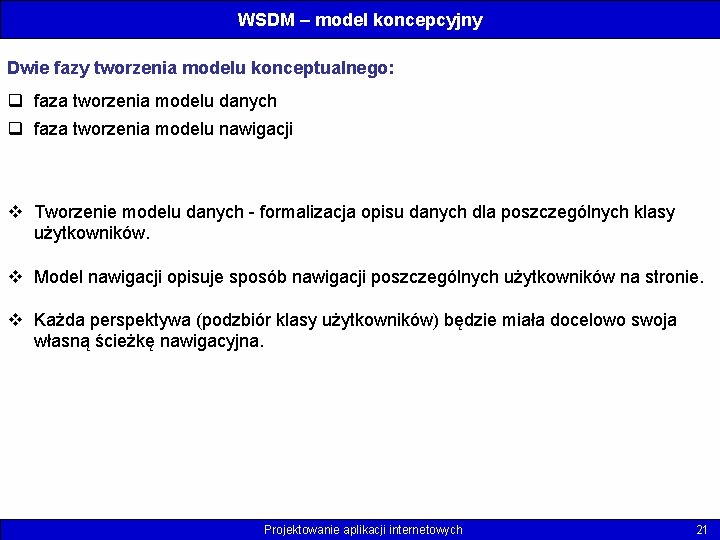 WSDM – model koncepcyjny Dwie fazy tworzenia modelu konceptualnego: q faza tworzenia modelu danych