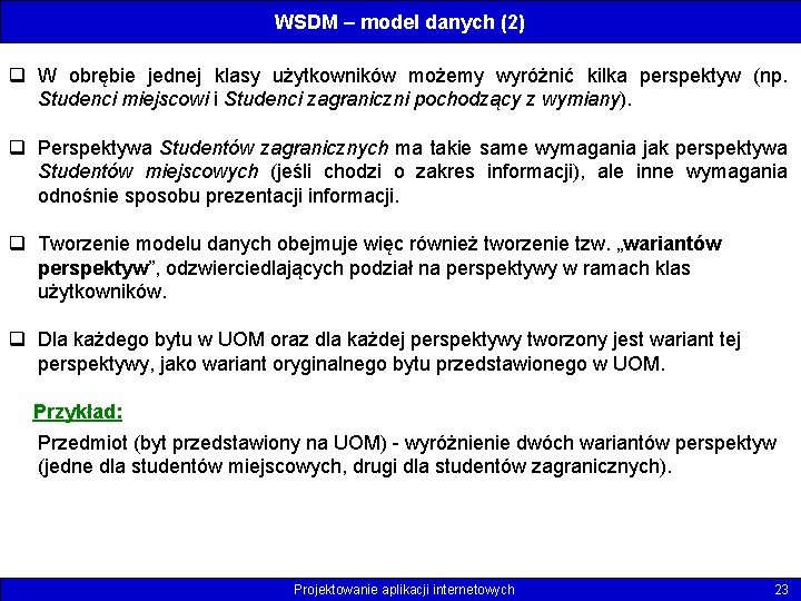 WSDM – model danych (2) q W obrębie jednej klasy użytkowników możemy wyróżnić kilka