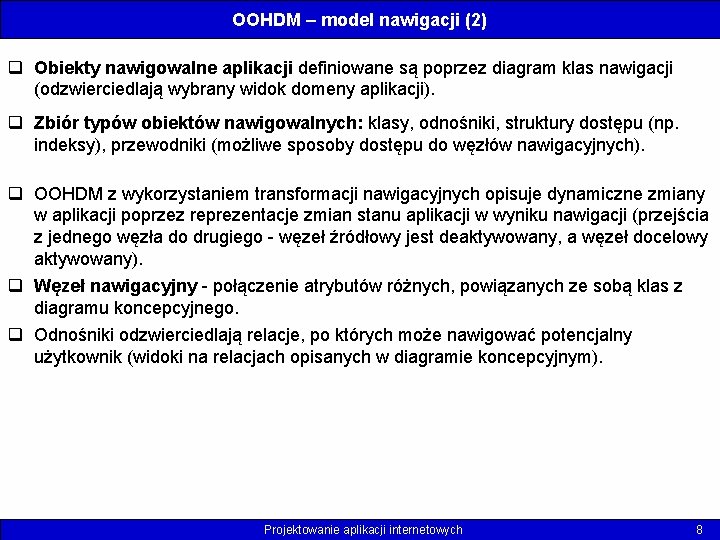 OOHDM – model nawigacji (2) q Obiekty nawigowalne aplikacji definiowane są poprzez diagram klas