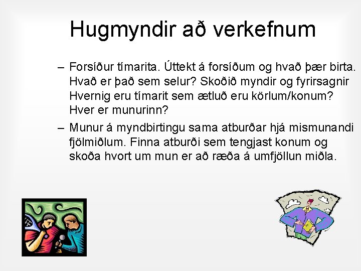 Hugmyndir að verkefnum – Forsíður tímarita. Úttekt á forsíðum og hvað þær birta. Hvað