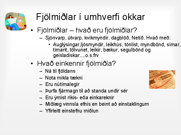 Fjölmiðlar í umhverfi okkar • Fjölmiðlar – hvað eru fjölmiðlar? – Sjónvarp, útvarp, kvikmyndir,