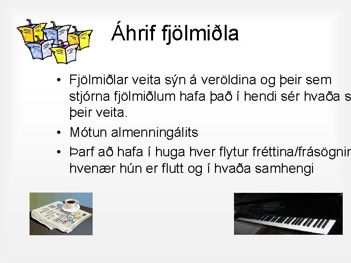 Áhrif fjölmiðla • Fjölmiðlar veita sýn á veröldina og þeir sem stjórna fjölmiðlum hafa