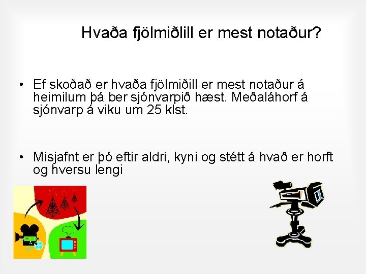 Hvaða fjölmiðlill er mest notaður? • Ef skoðað er hvaða fjölmiðill er mest notaður