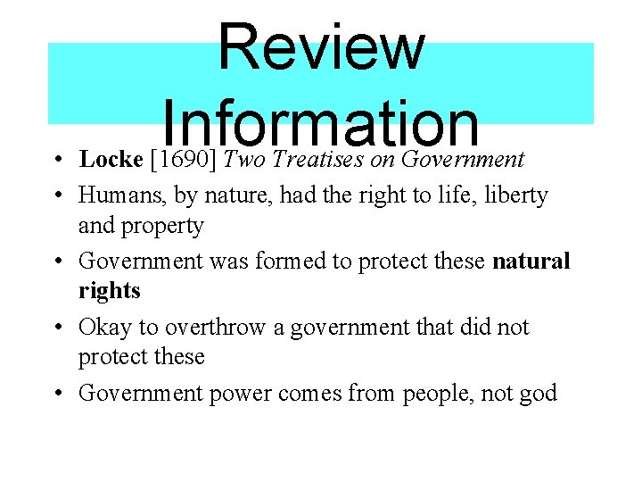 Review Information • Locke [1690] Two Treatises on Government • Humans, by nature, had