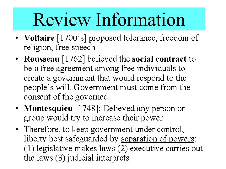 Review Information • Voltaire [1700’s] proposed tolerance, freedom of religion, free speech • Rousseau