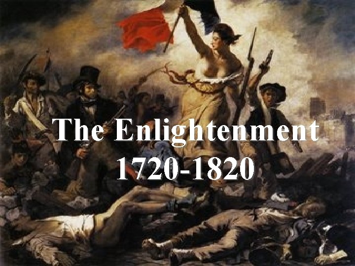 The Enlightenment 1720 -1820 