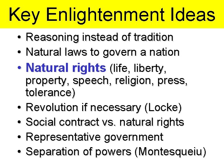 Key Enlightenment Ideas • • Reasoning instead of tradition Natural laws to govern a