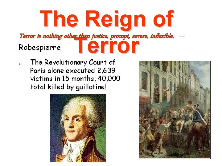 The Reign of Terror is nothing other than justice, prompt, severe, inflexible. Terror Robespierre