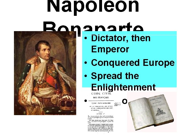 Napoleon Bonaparte • Dictator, then Emperor • Conquered Europe • Spread the Enlightenment •