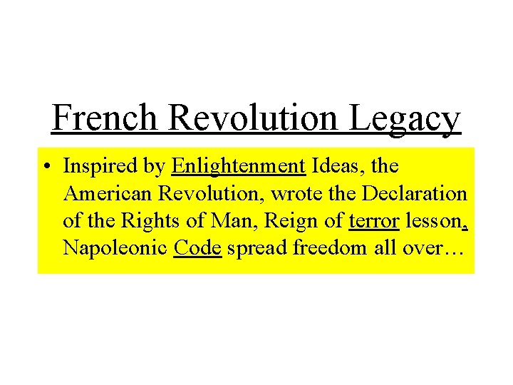 French Revolution Legacy • Inspired by Enlightenment Ideas, the American Revolution, wrote the Declaration
