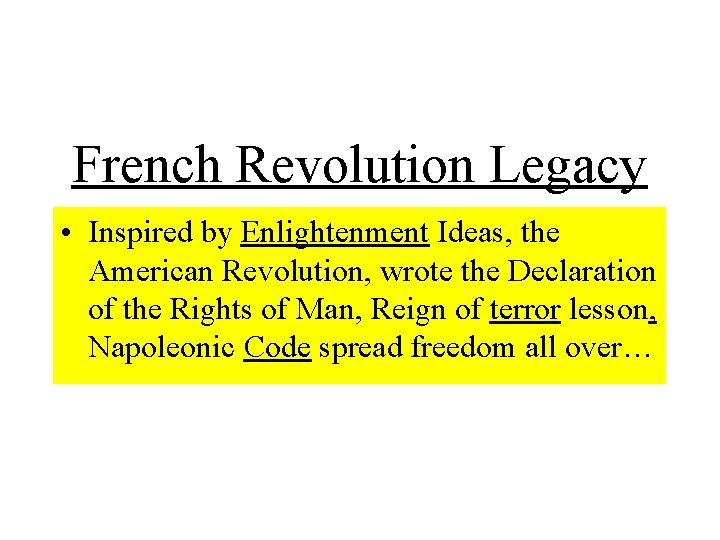 French Revolution Legacy • Inspired by Enlightenment Ideas, the American Revolution, wrote the Declaration