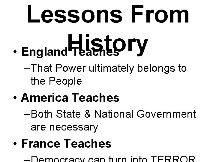 Lessons From History • England Teaches – That Power ultimately belongs to the People