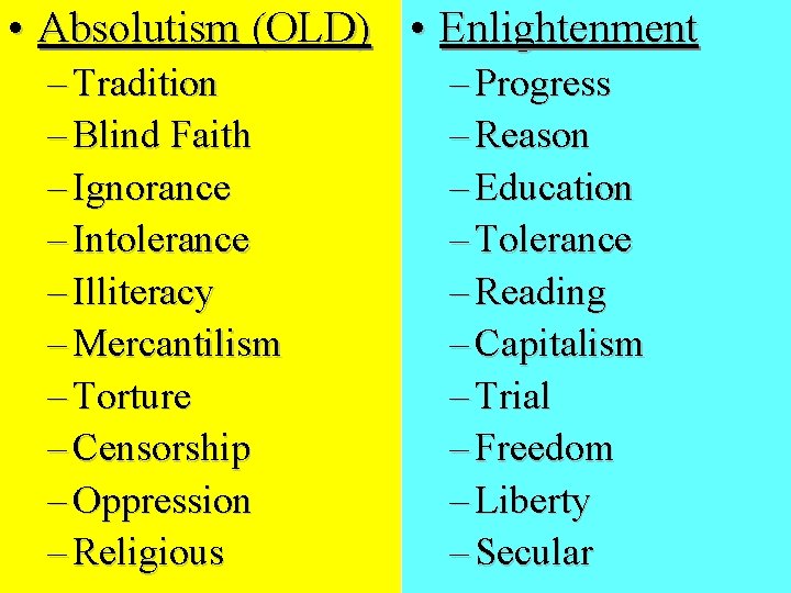  • Absolutism (OLD) • Enlightenment – Tradition – Blind Faith – Ignorance –