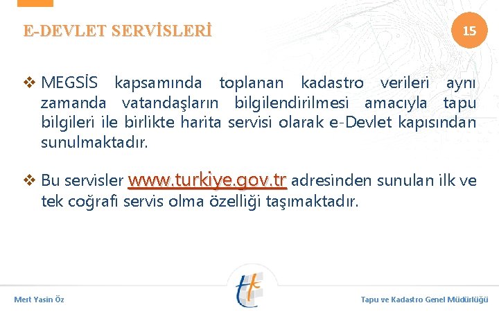 E-DEVLET SERVİSLERİ 15 v MEGSİS kapsamında toplanan kadastro verileri aynı zamanda vatandaşların bilgilendirilmesi amacıyla
