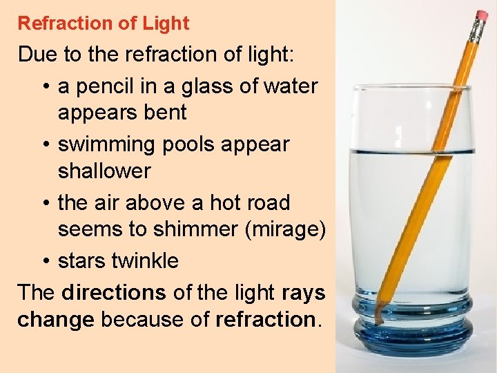 Refraction of Light Due to the refraction of light: • a pencil in a