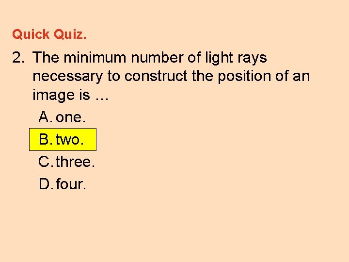Quick Quiz. 2. The minimum number of light rays necessary to construct the position