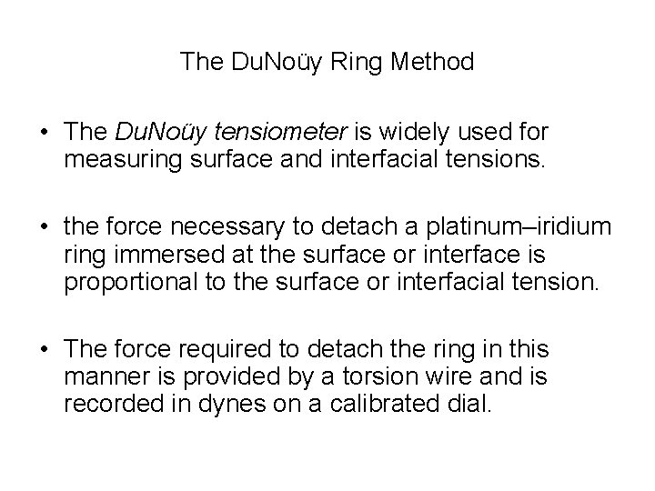 The Du. Noüy Ring Method • The Du. Noüy tensiometer is widely used for The Du. Noüy Ring Method • The Du. Noüy tensiometer is widely used for