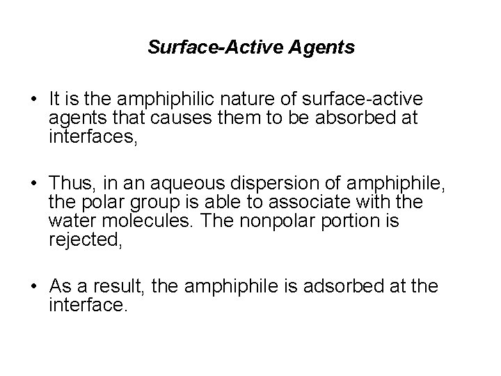 Surface-Active Agents • It is the amphiphilic nature of surface-active agents that causes them Surface-Active Agents • It is the amphiphilic nature of surface-active agents that causes them