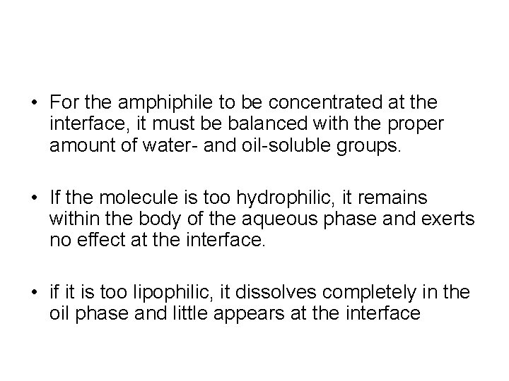 • For the amphiphile to be concentrated at the interface, it must be • For the amphiphile to be concentrated at the interface, it must be