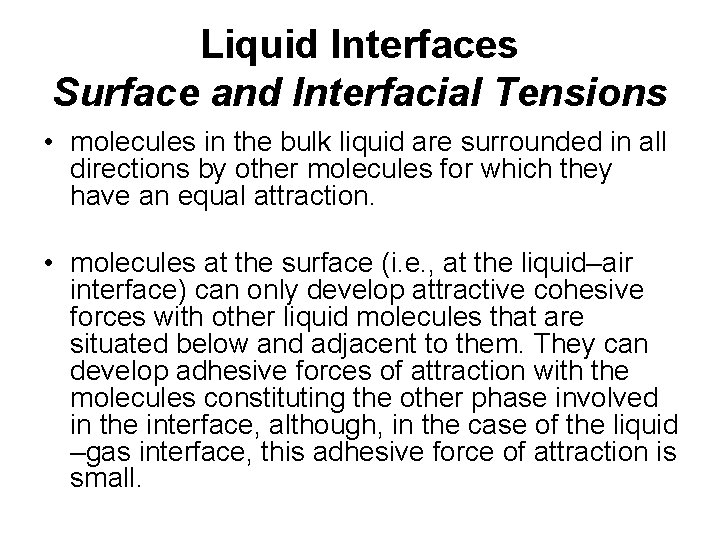 Liquid Interfaces Surface and Interfacial Tensions • molecules in the bulk liquid are surrounded Liquid Interfaces Surface and Interfacial Tensions • molecules in the bulk liquid are surrounded