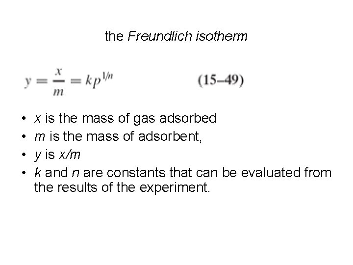 the Freundlich isotherm • • x is the mass of gas adsorbed m is the Freundlich isotherm • • x is the mass of gas adsorbed m is