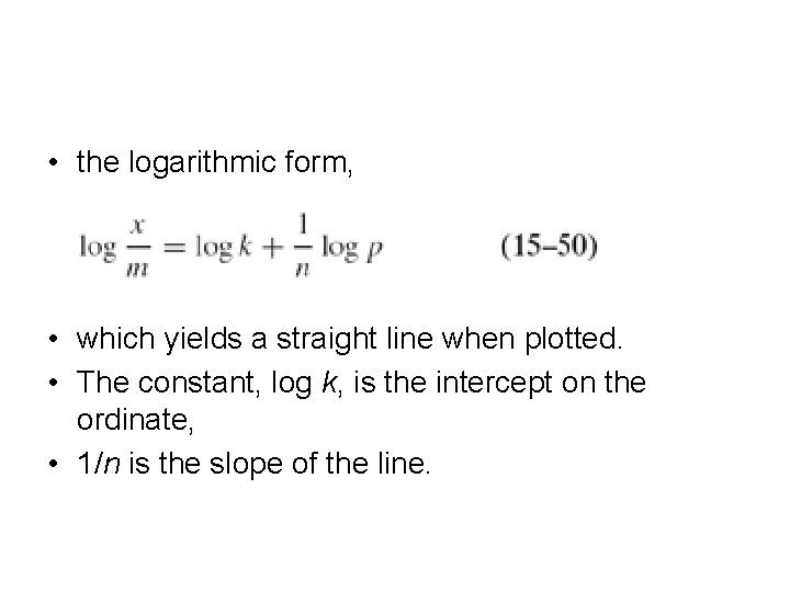 • the logarithmic form, • which yields a straight line when plotted. • • the logarithmic form, • which yields a straight line when plotted. •
