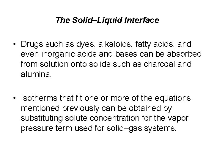 The Solid–Liquid Interface • Drugs such as dyes, alkaloids, fatty acids, and even inorganic The Solid–Liquid Interface • Drugs such as dyes, alkaloids, fatty acids, and even inorganic