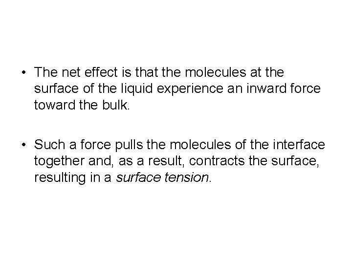 • The net effect is that the molecules at the surface of the • The net effect is that the molecules at the surface of the
