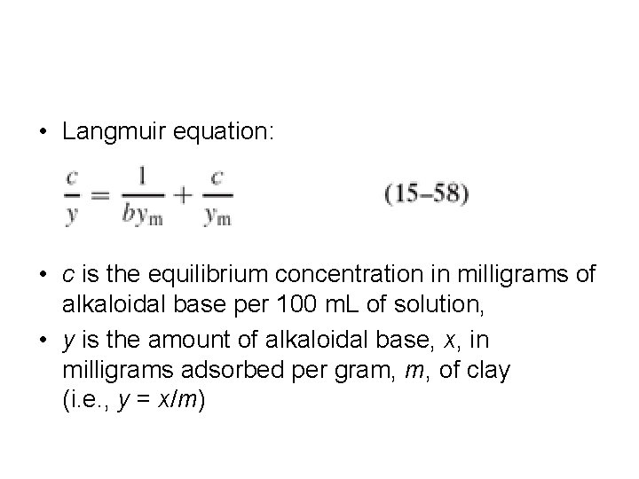 • Langmuir equation: • c is the equilibrium concentration in milligrams of alkaloidal • Langmuir equation: • c is the equilibrium concentration in milligrams of alkaloidal