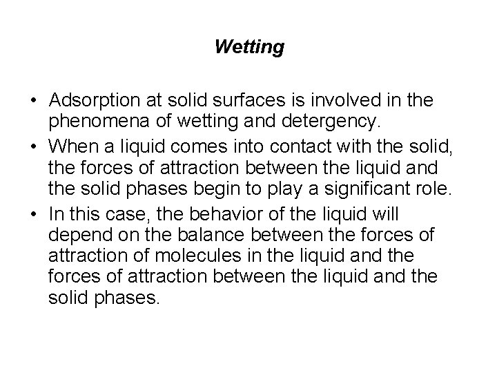 Wetting • Adsorption at solid surfaces is involved in the phenomena of wetting and Wetting • Adsorption at solid surfaces is involved in the phenomena of wetting and