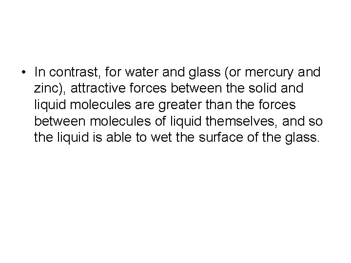 • In contrast, for water and glass (or mercury and zinc), attractive forces • In contrast, for water and glass (or mercury and zinc), attractive forces