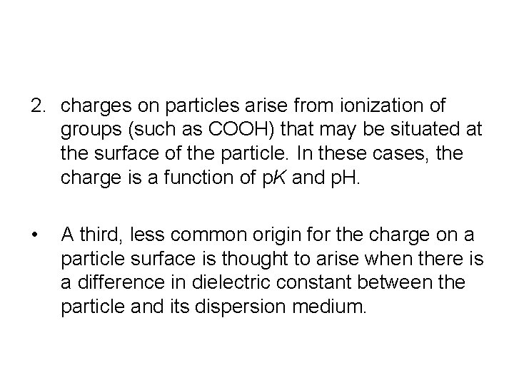 2. charges on particles arise from ionization of groups (such as COOH) that may 2. charges on particles arise from ionization of groups (such as COOH) that may