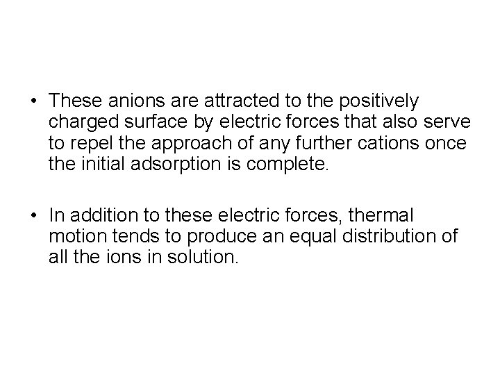 • These anions are attracted to the positively charged surface by electric forces • These anions are attracted to the positively charged surface by electric forces